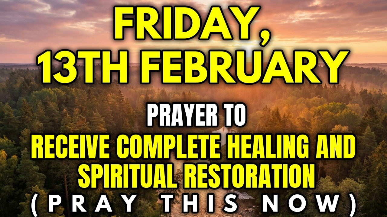 Friday, February 13th – Morning Prayer for Healing and Spiritual Restoration