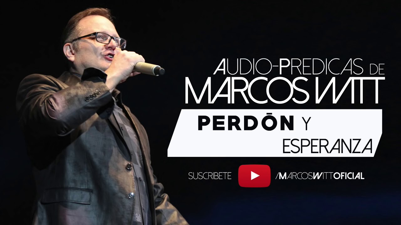 Marcos Witt (Predicas) - Perdón Y Esperanza