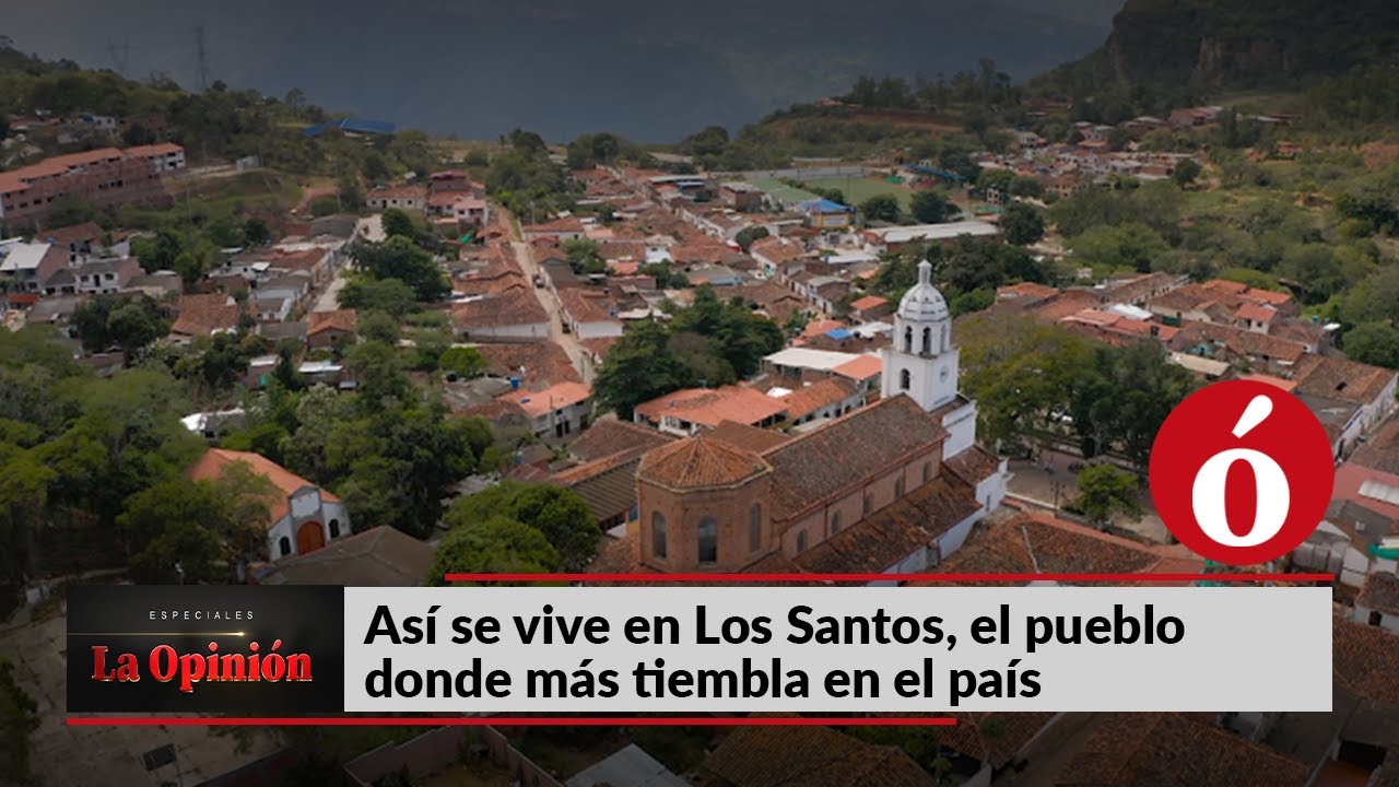 Especiales La Ó | Así se vive en Los Santos, el pueblo donde más tiembla en Colombia