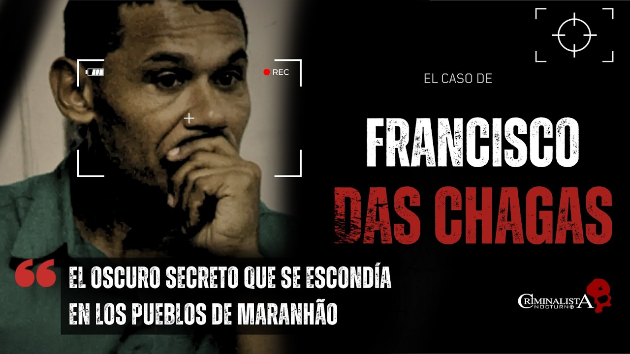 El caso de Francisco Das chagas | Criminalista Nocturno