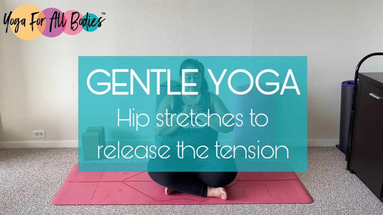 Gentle Yoga for All Bodies&trade; - Stretch and release tension on your hips