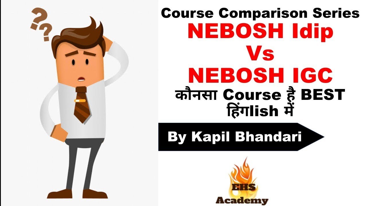 जानिये NEBOSH Idip Vs NEBOSH IGC/IG कौनसा Course है Best आपके लिये | Which Course is Best for You