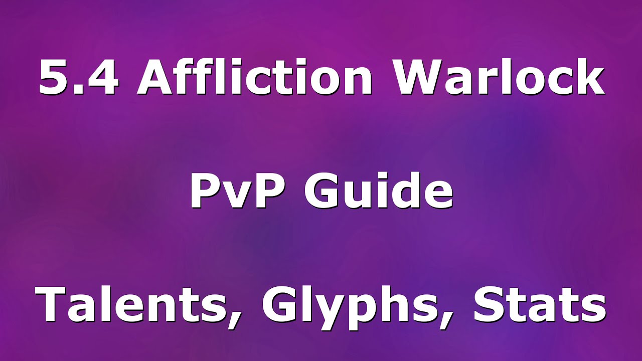 5.4.8 Affliction Warlock PvP Guide - Talents, Glyphs, Stat Priority