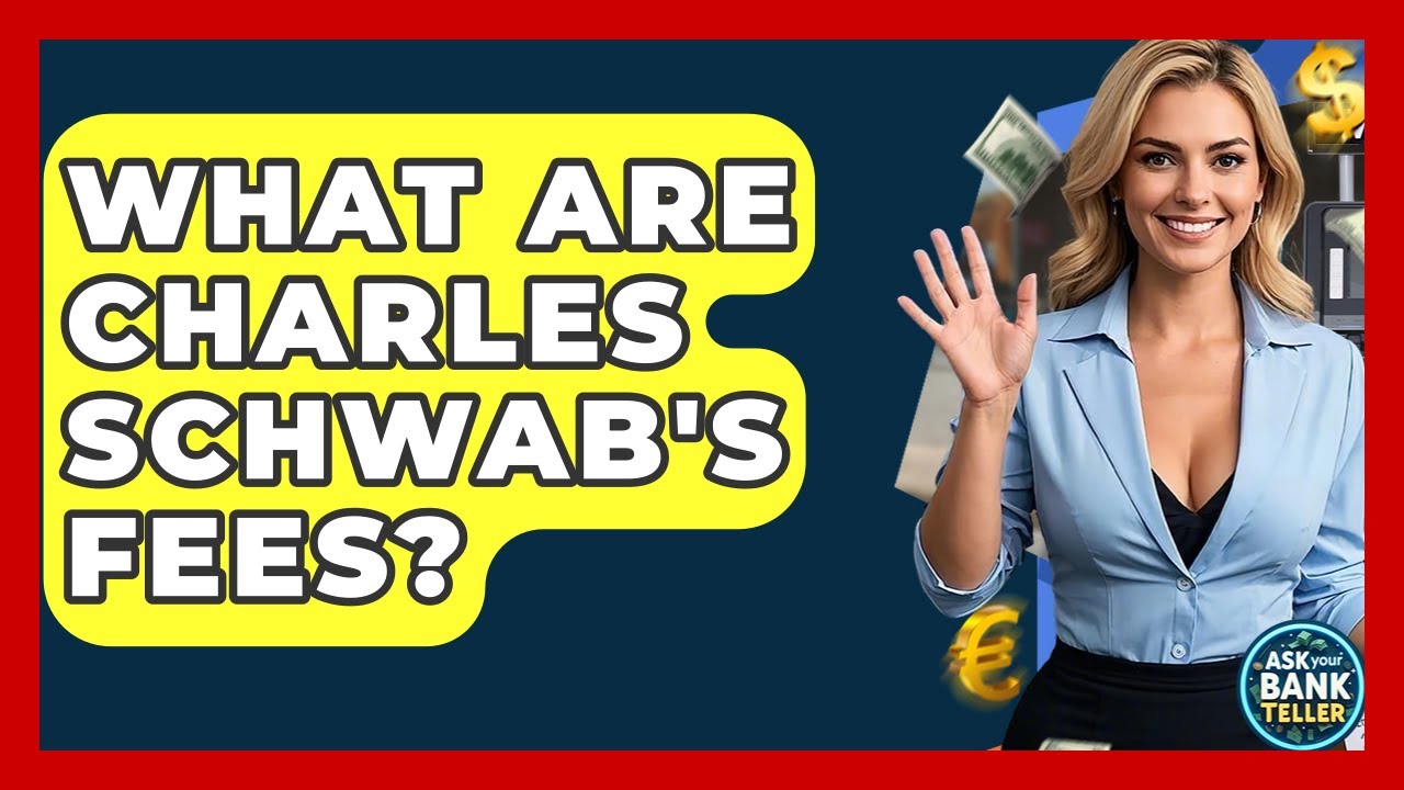 What Are Charles Schwab's Fees? - Ask Your Bank Teller