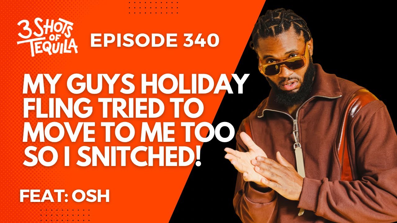 #3ShotsOfTequila Episode 340: My Guys Holiday Fling Tried To Move To Me So I Snitched Feat. Osh