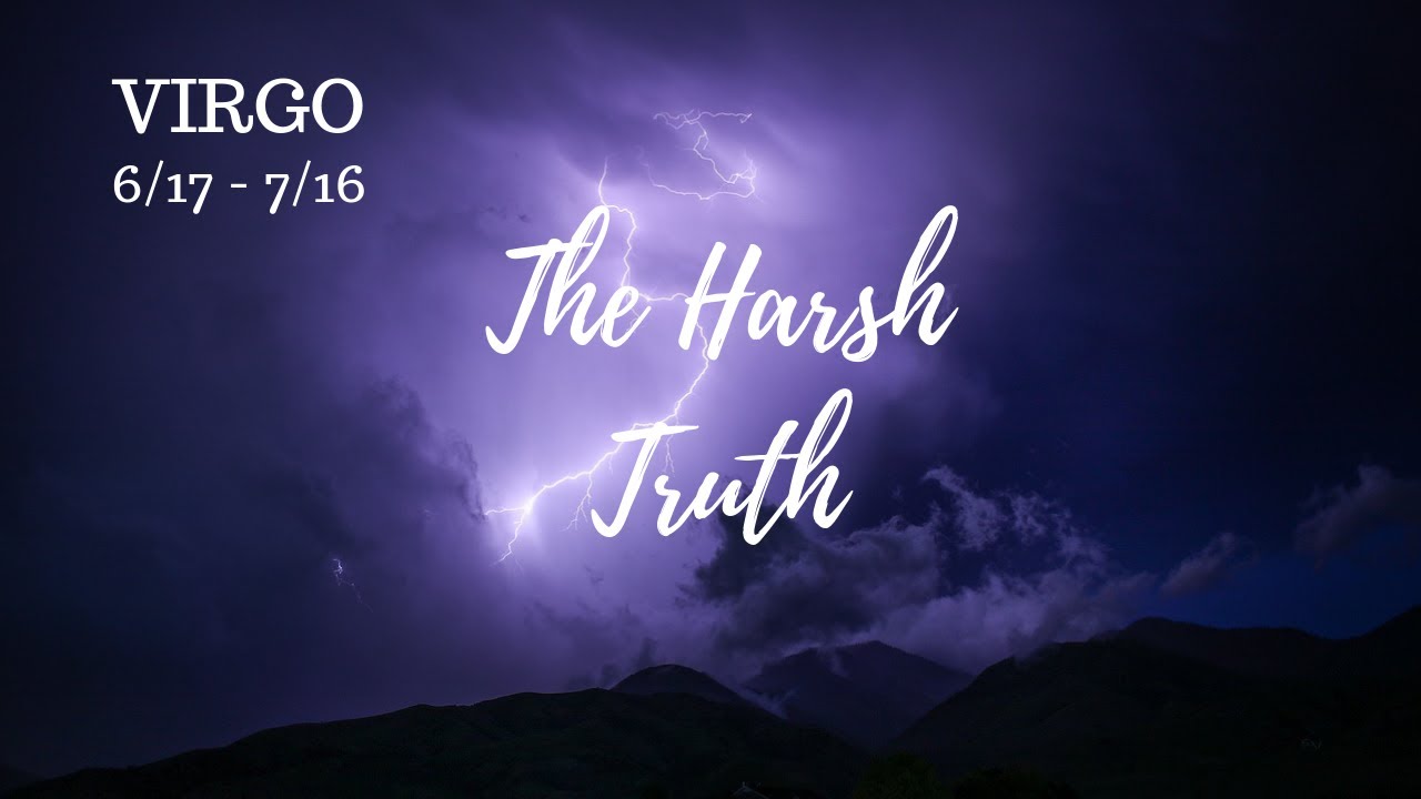 VIRGO: The Harsh Truth 6/17 - 7/16
