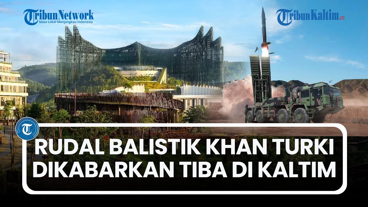 Indonesia Siapkan Tameng Strategis Dekat IKN & Malaysia dengan Rudal Balistik Khan dari Turki