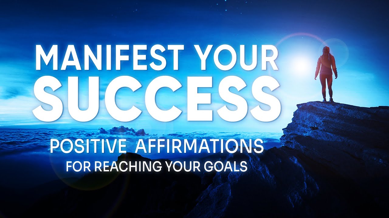 Positive Affirmations - Manifest Success, Achieve Your Goals, Live Your Dream Life