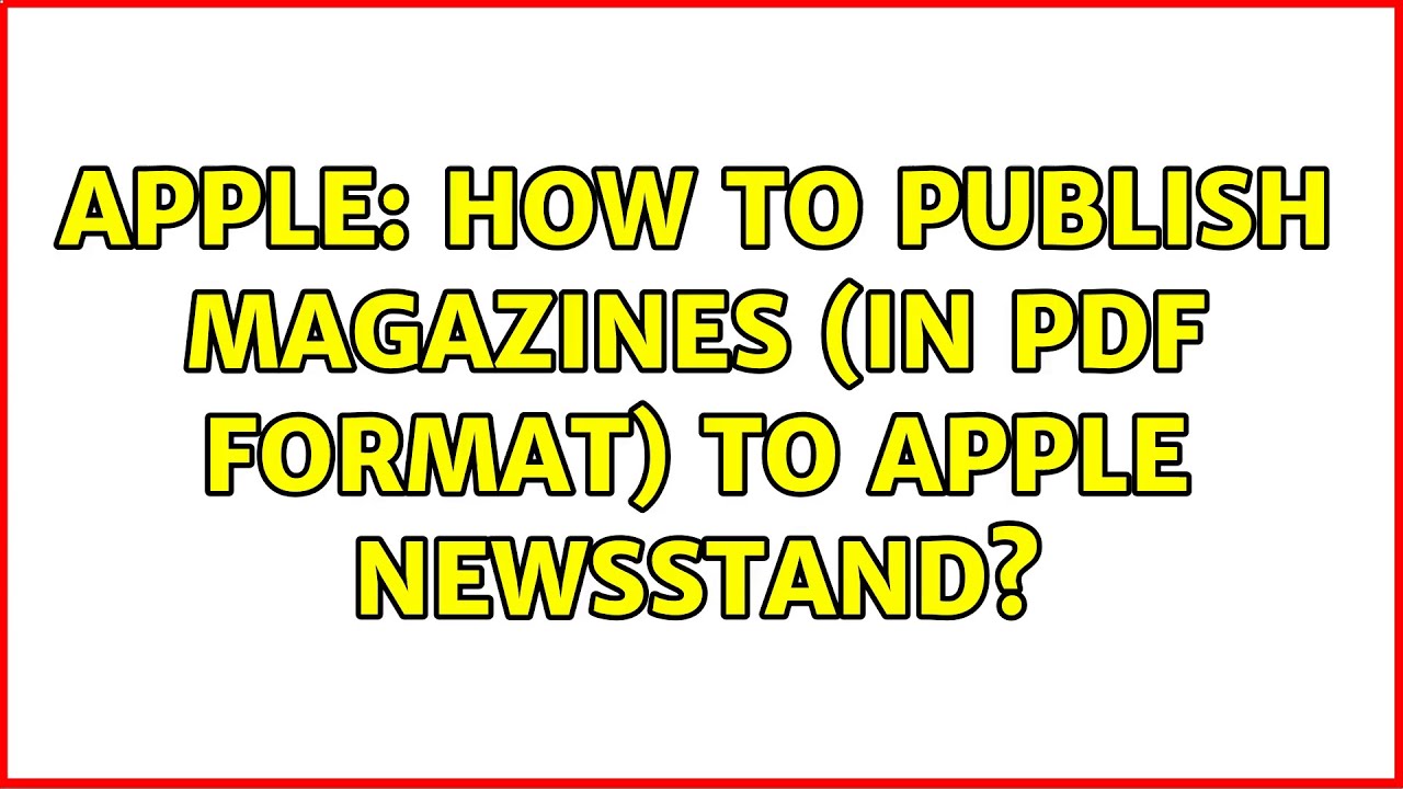 Apple: How to publish magazines (in PDF format) to Apple Newsstand? (4 Solutions!!)