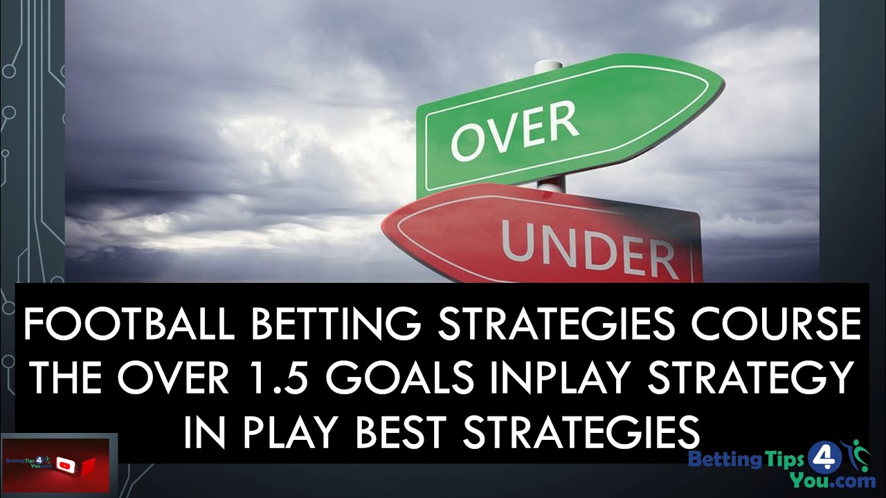 Football Betting Strategy For Beginners | The Over 1.5 Goals Strategy | In Play Betting Strategies