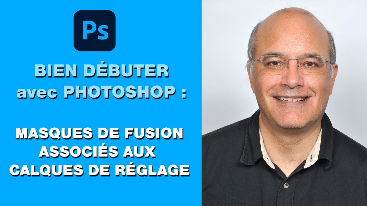 PHOTOSHOP - Bien d&eacute;marrer - Masque de fusion et calques de r&eacute;glage - Mars 2024