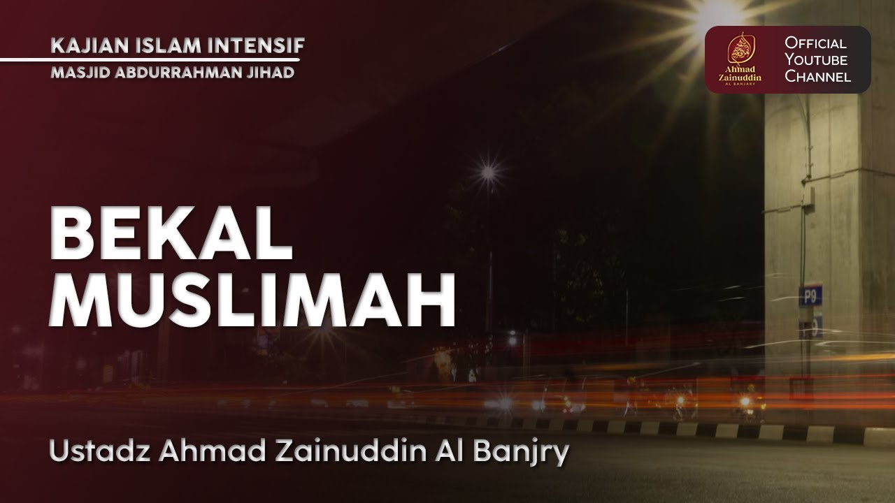 Bekal Muslimah - Kajian Islam Intensif - Ustaz Ahmad Zainuddin Al Banjary