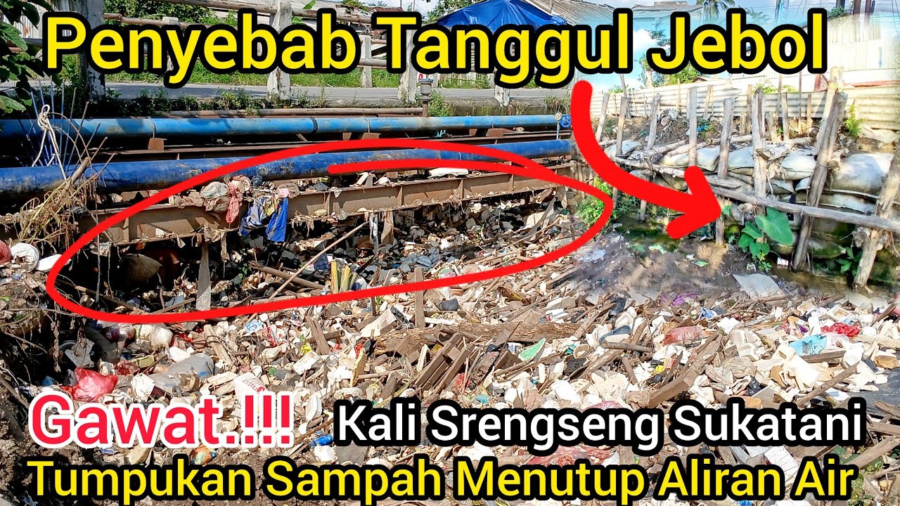 GAWAT‼️PENYEBAB TANGGUL JEBOL❗️SAMPAH MENUMPUK KOLONG MENUTUP ALIRAN KALI SRENGSENG SUKATANI❗️