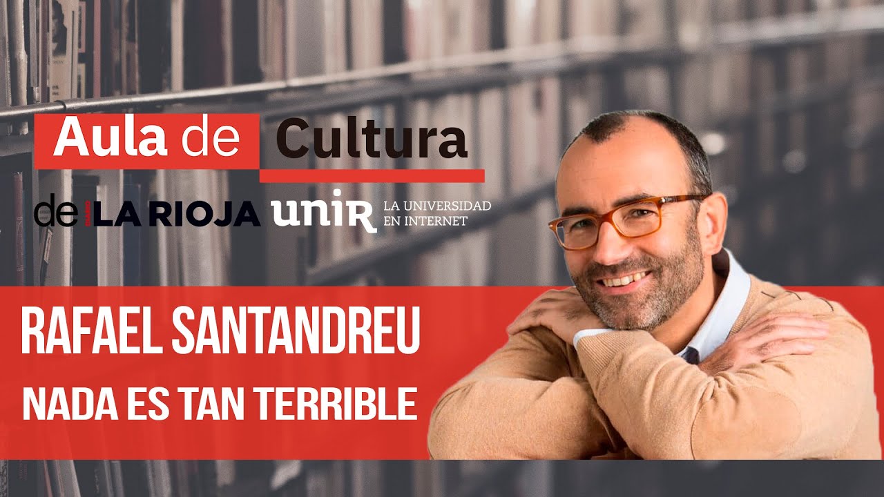 RAFAEL SANTANDREU - Nada es tan terrible | AULA DE CULTURA