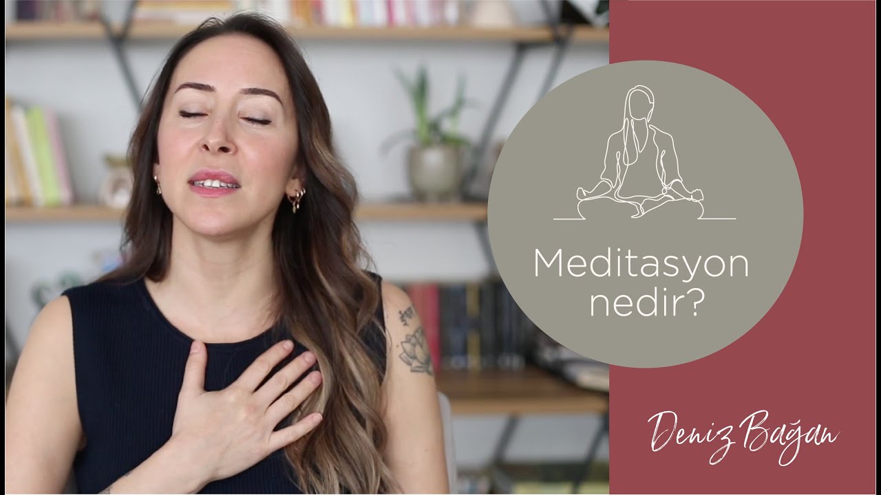 Deniz Bağan'ın Meditasyon Yolculuğu: Meditasyon nedir? Mindfulness Meditasyonu neye yarar?