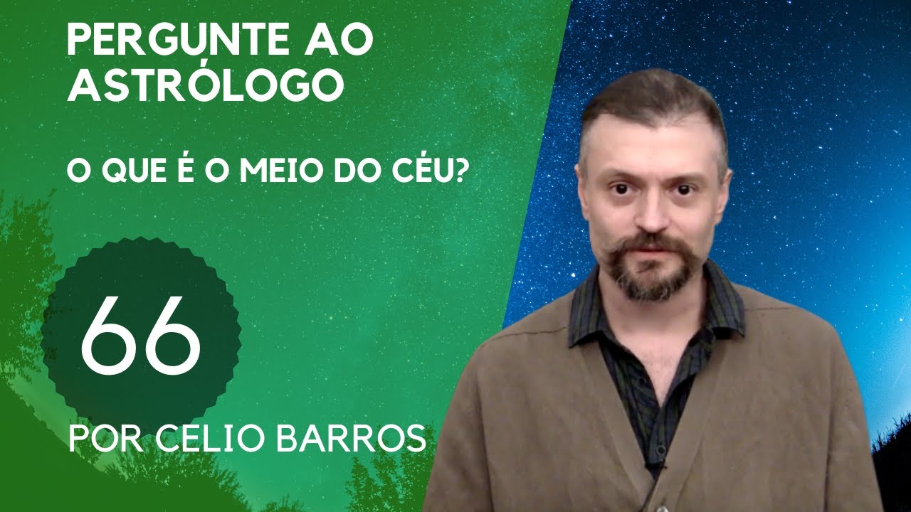 O que &eacute; o meio do c&eacute;u? Astrologia Tradicional com Celio Barros