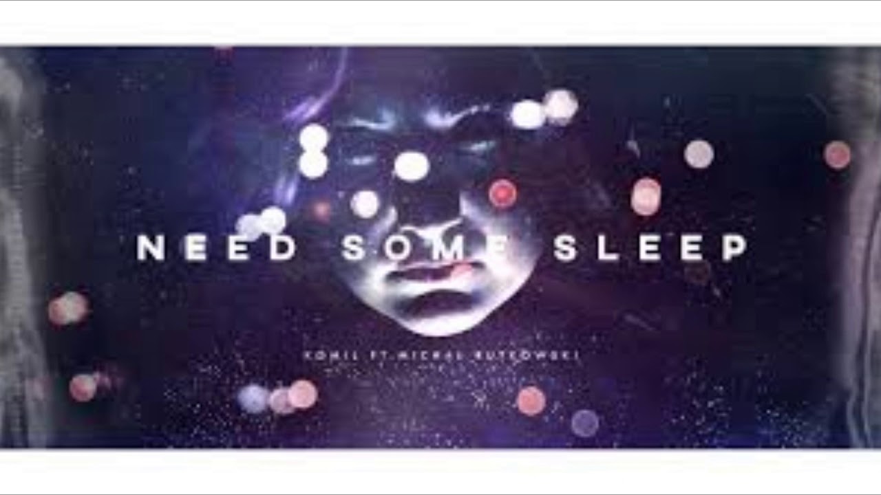Komil ft. Michał Rutkowski - Need some sleep (oryginał)