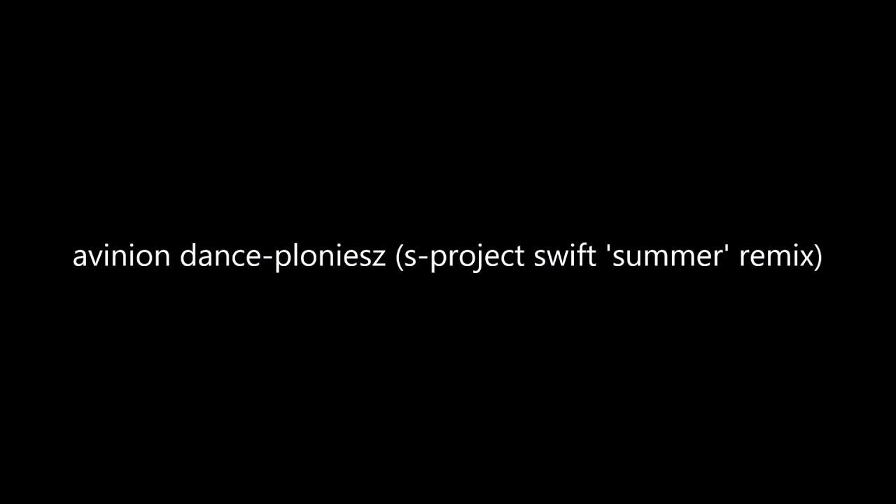 avinion dance-ploniesz (s-project swift 'summer' remix)