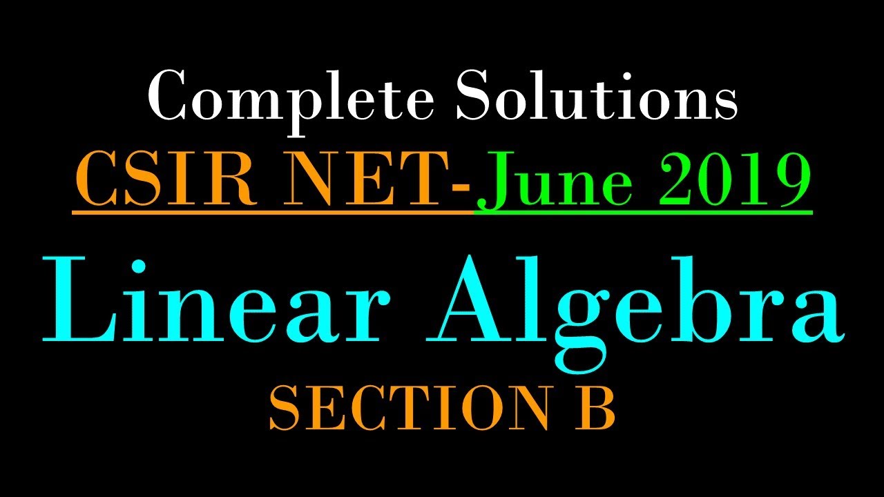 CSIR NET MATHEMATICS JUNE 2019 | Linear Algebra | Solutions of Section B