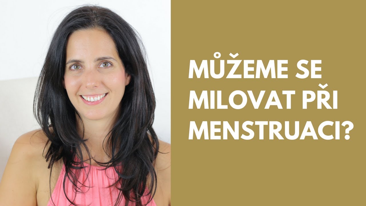 Lucie Harnošová: Můžeme se milovat při menstruaci?
