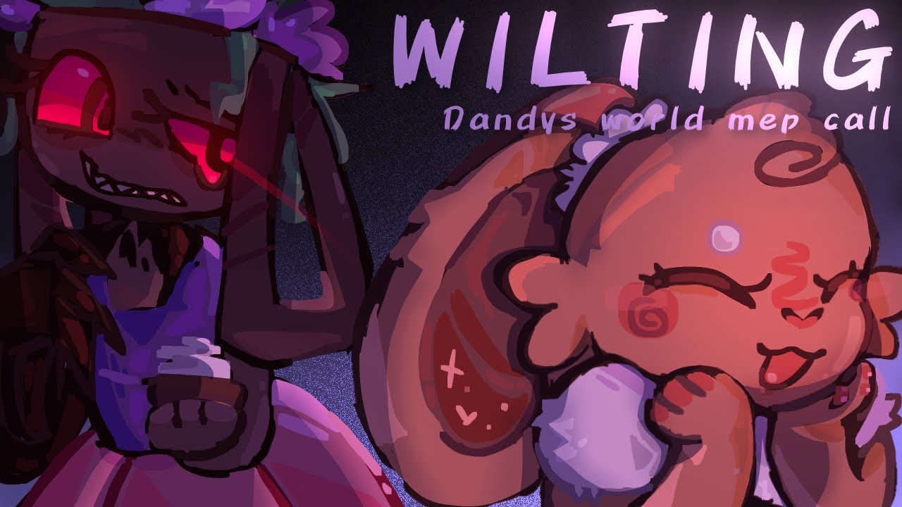 (Open) Wilting🌸 [Dandys world map call] // read description please!