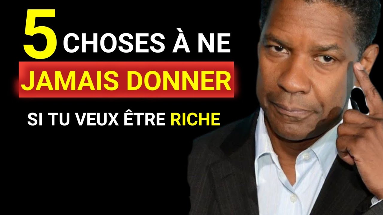 Si tu veux devenir riche ne donne jamais ces 5 choses ni à ta famille, ta femme, tes amis