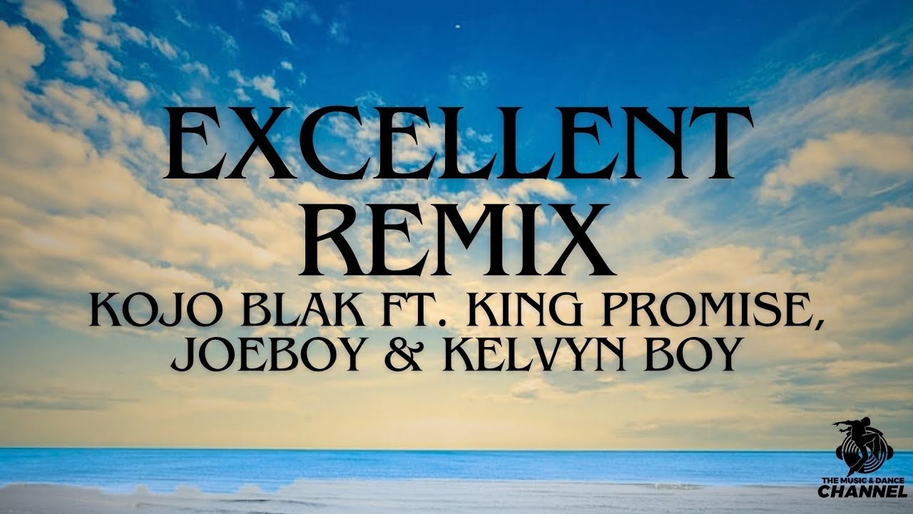 KOJO BLACK - EXCELLENT REMIX FT. JOEBOY, KING PROMISE & KELVYN BOY [LYRICS]