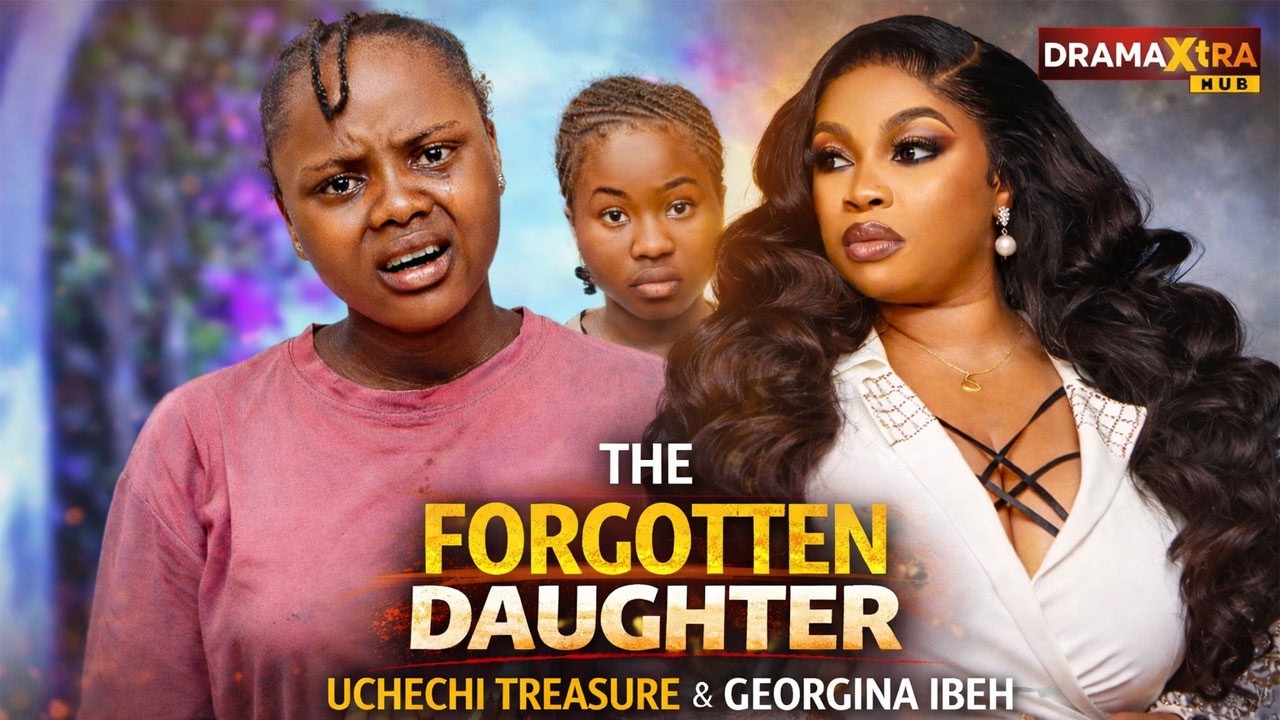 THE FORGOTTEN DAUGHTER (UCHECHI TREASURE & GEORGINA IBEH) LATEST NOLLYWOOD MOVIE 2026