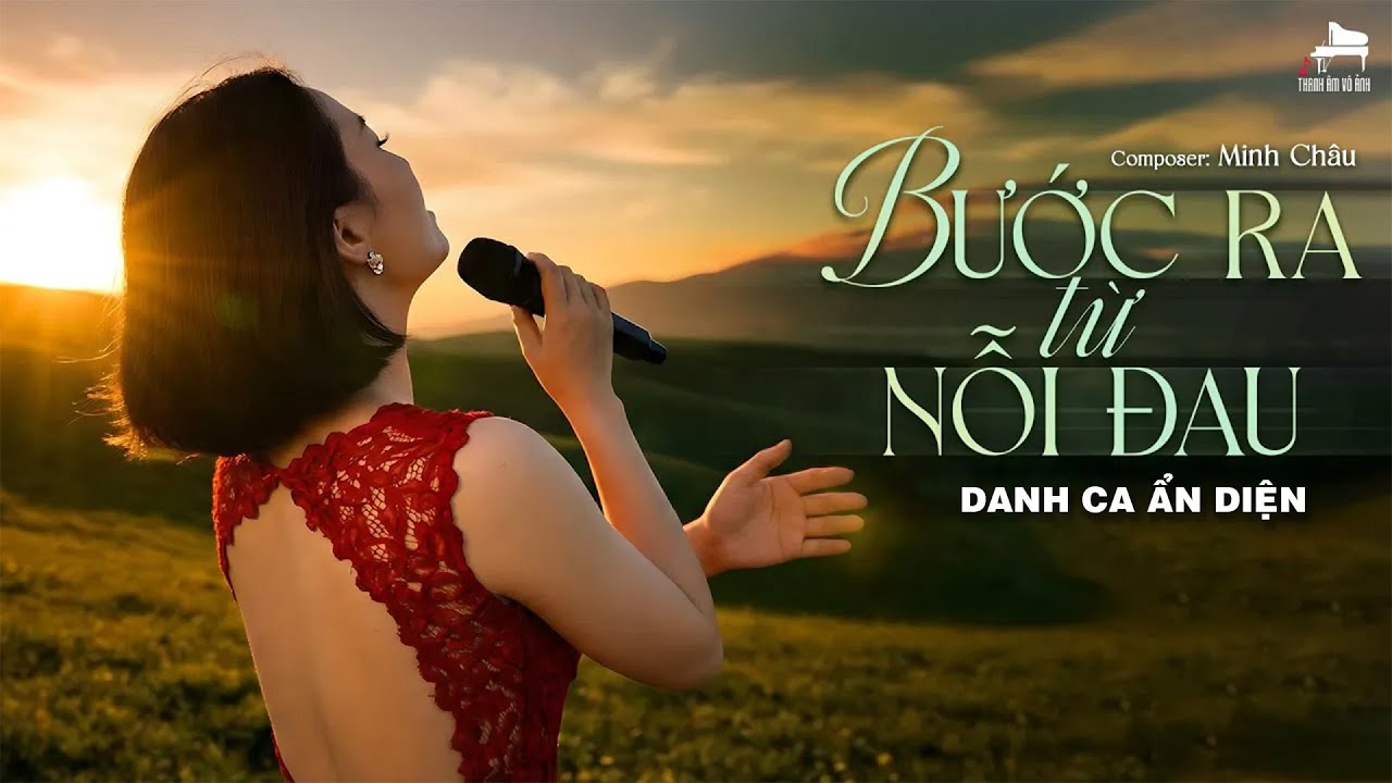 BƯỚC RA TỪ NỖI ĐAU - Danh Ca Ẩn Diện | Sáng tác: Minh Châu | Thanh Âm Vô Ảnh