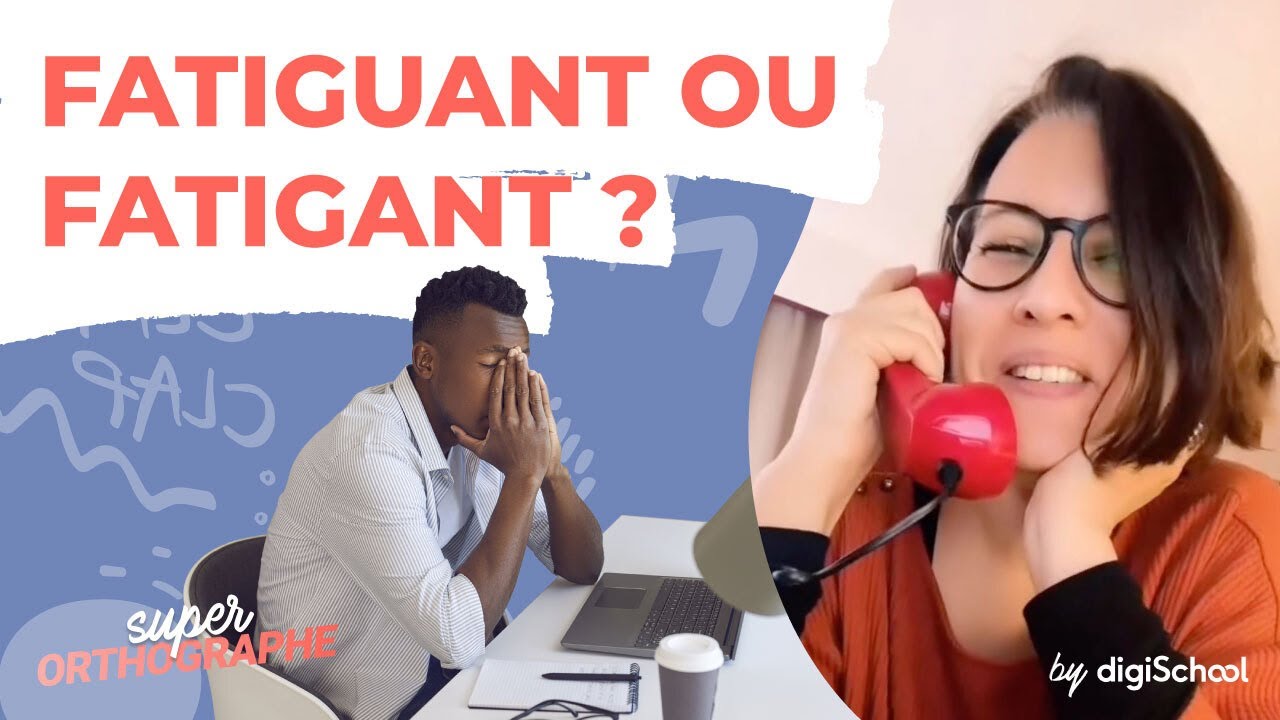 Fatiguant ou fatigant : quelle orthographe ?