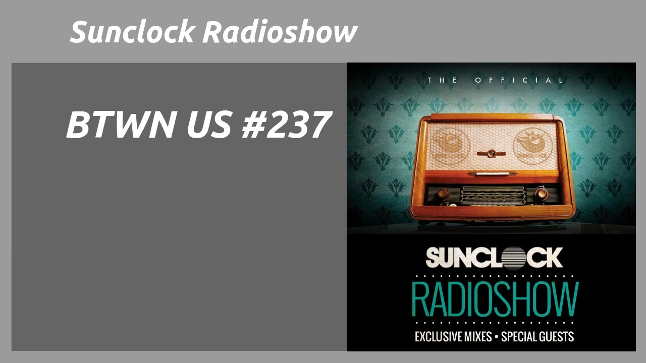 Sunclock Radioshow #237 - BTWN US