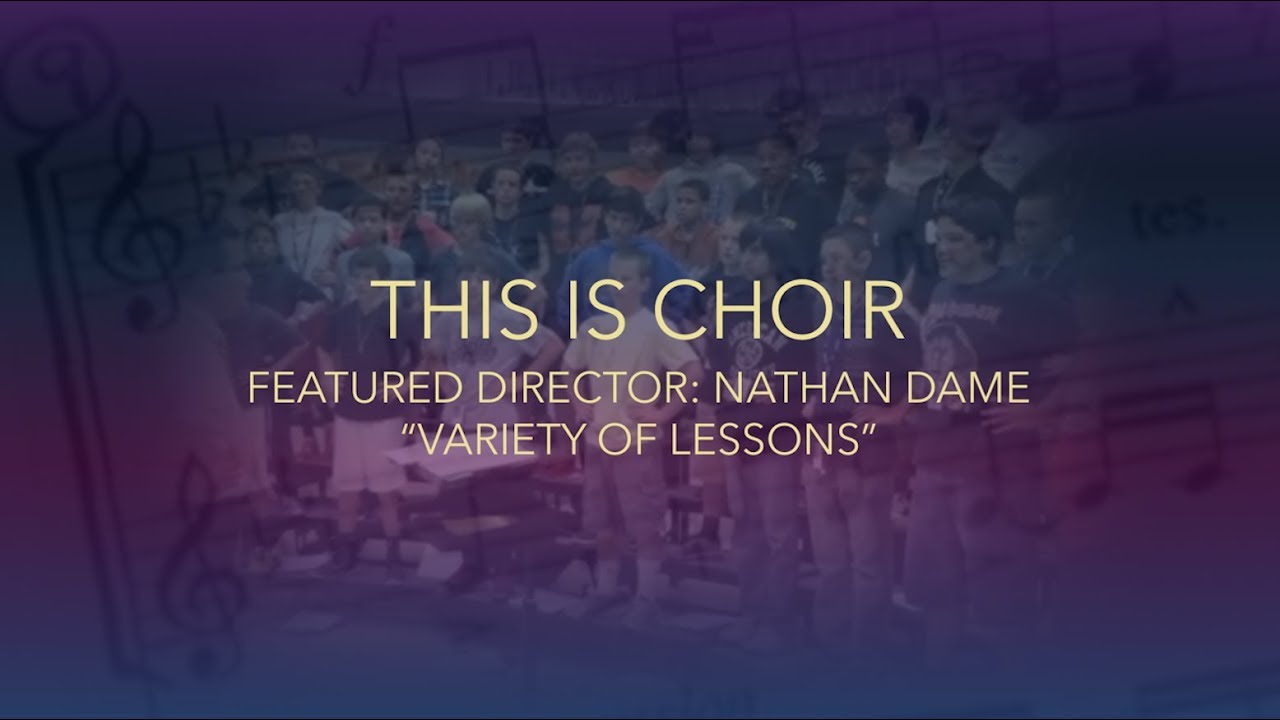 This is Choir: Featured Director Nathan Dame “Student Leadership and Engagement”