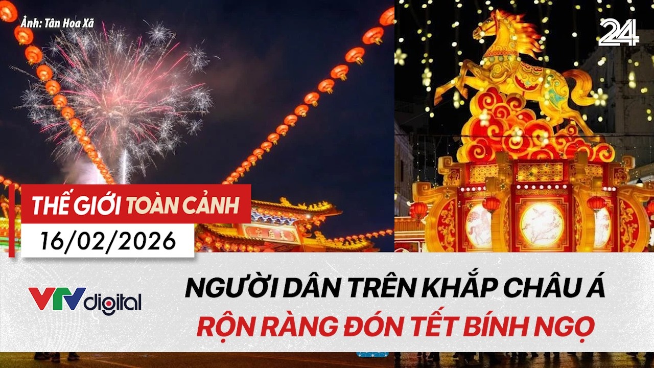 Thế giới toàn cảnh 16/02: Người dân trên khắp Châu Á rộn ràng đón Tết Bính Ngọ | VTV24