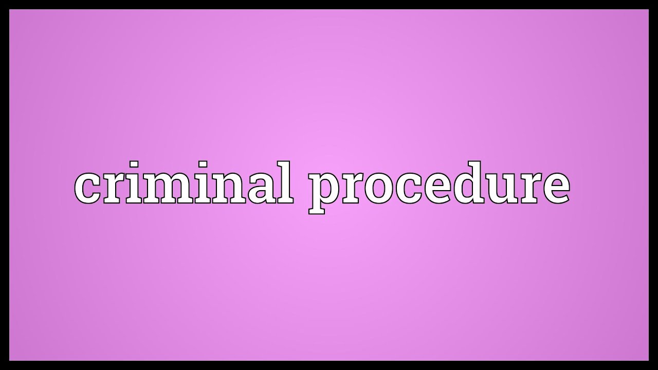 Criminal procedure Meaning