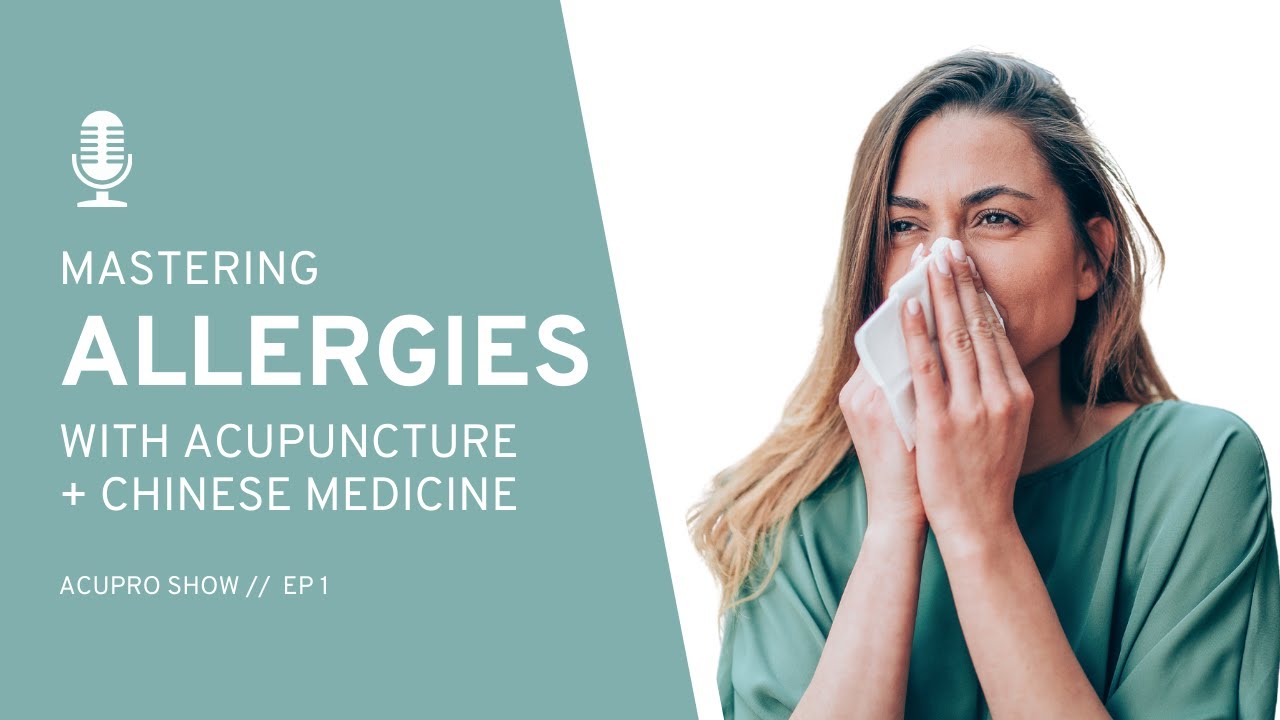 1: Mastering Allergies with Acupuncture and Chinese Medicine
