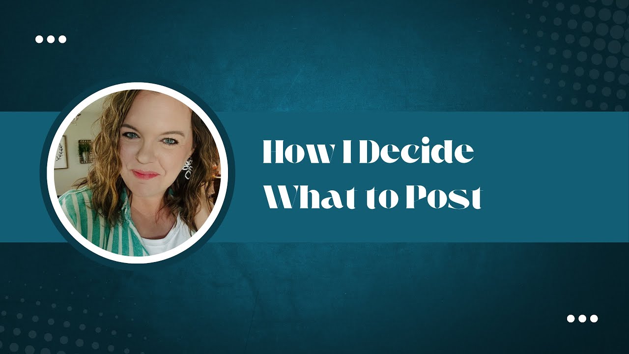 How I Decide What to Post 