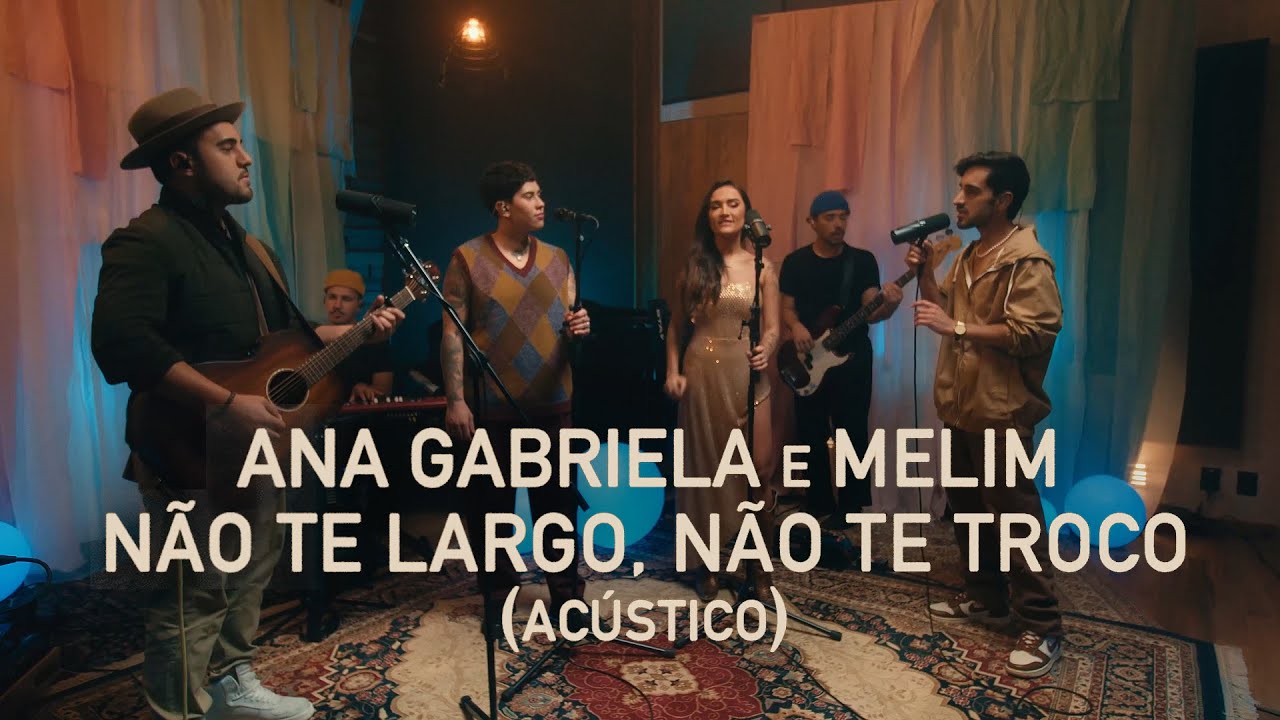 Ana Gabriela, @MelimOficial - Não Te Largo, Não Te Troco (Acústico)