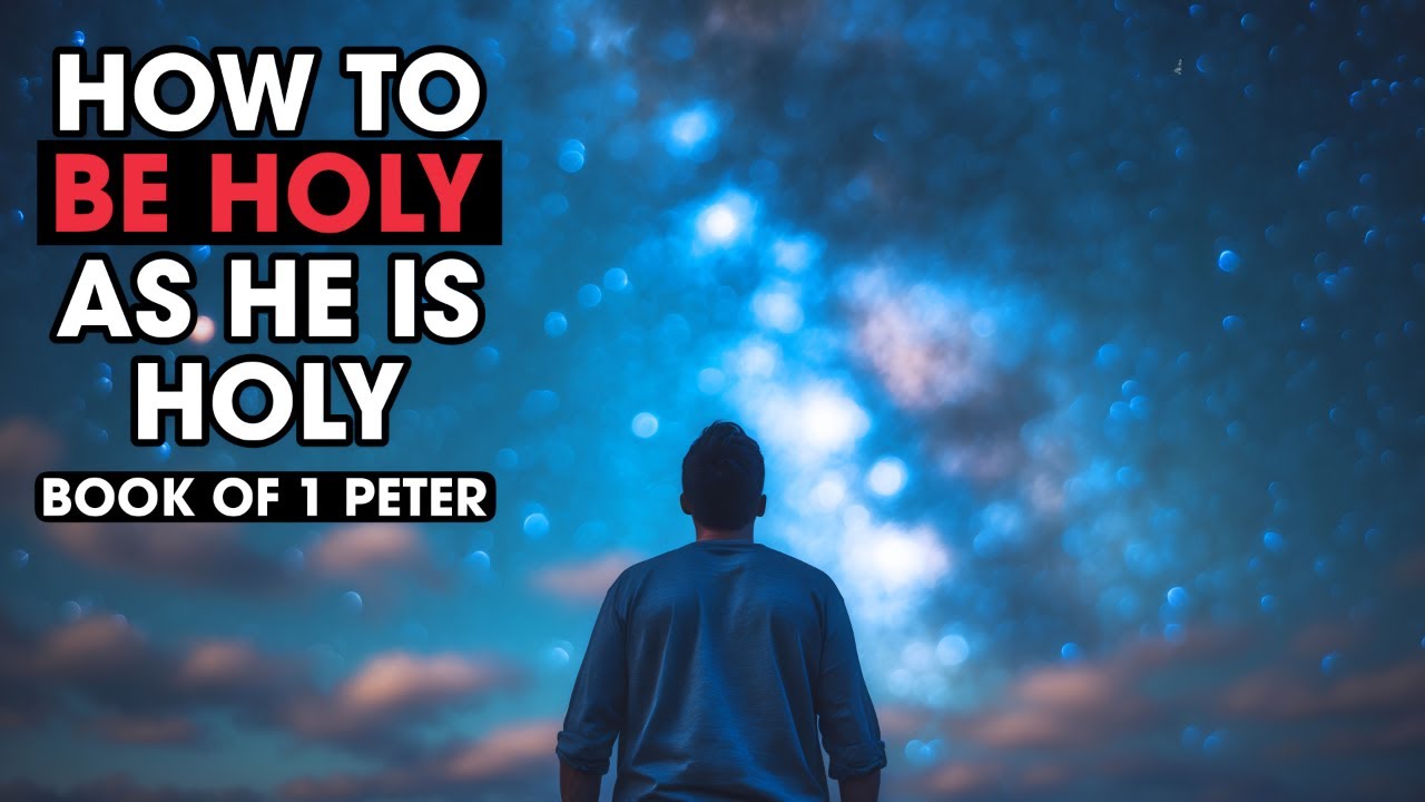 How To Be Holy As He Is Holy | 1 Peter 1-2 Verse By Verse