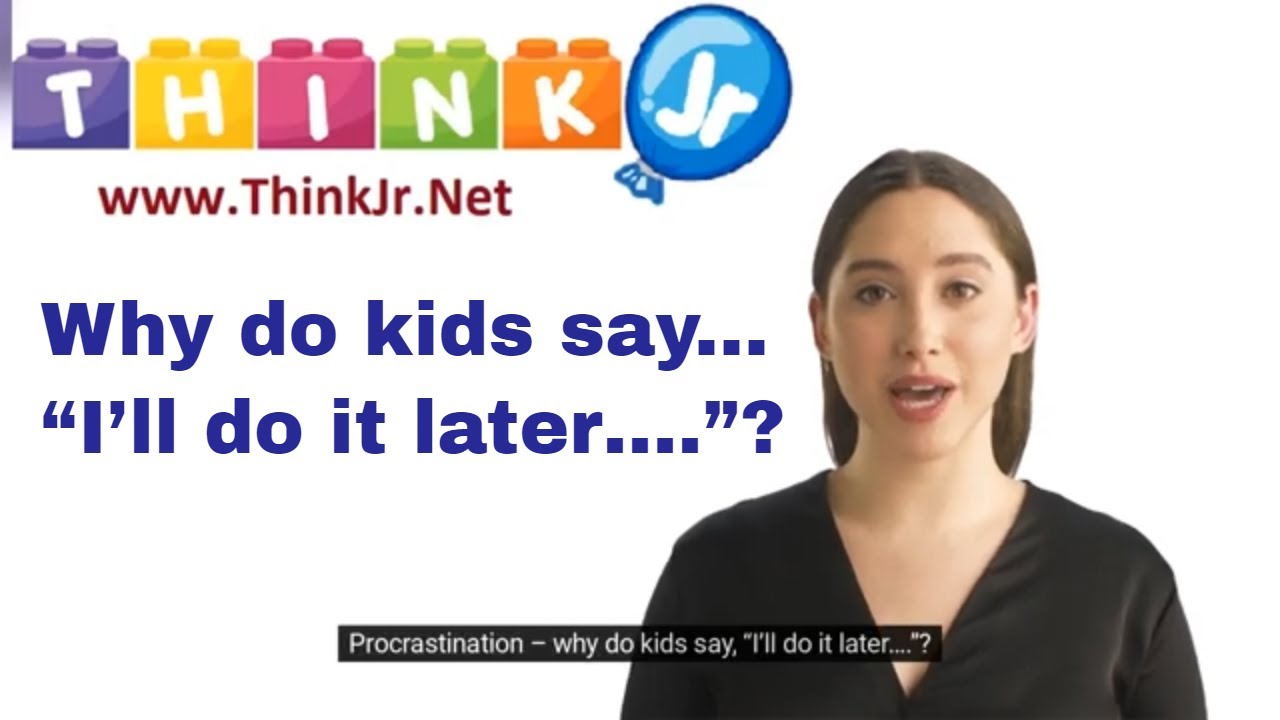 Procrastination - why do kids say 