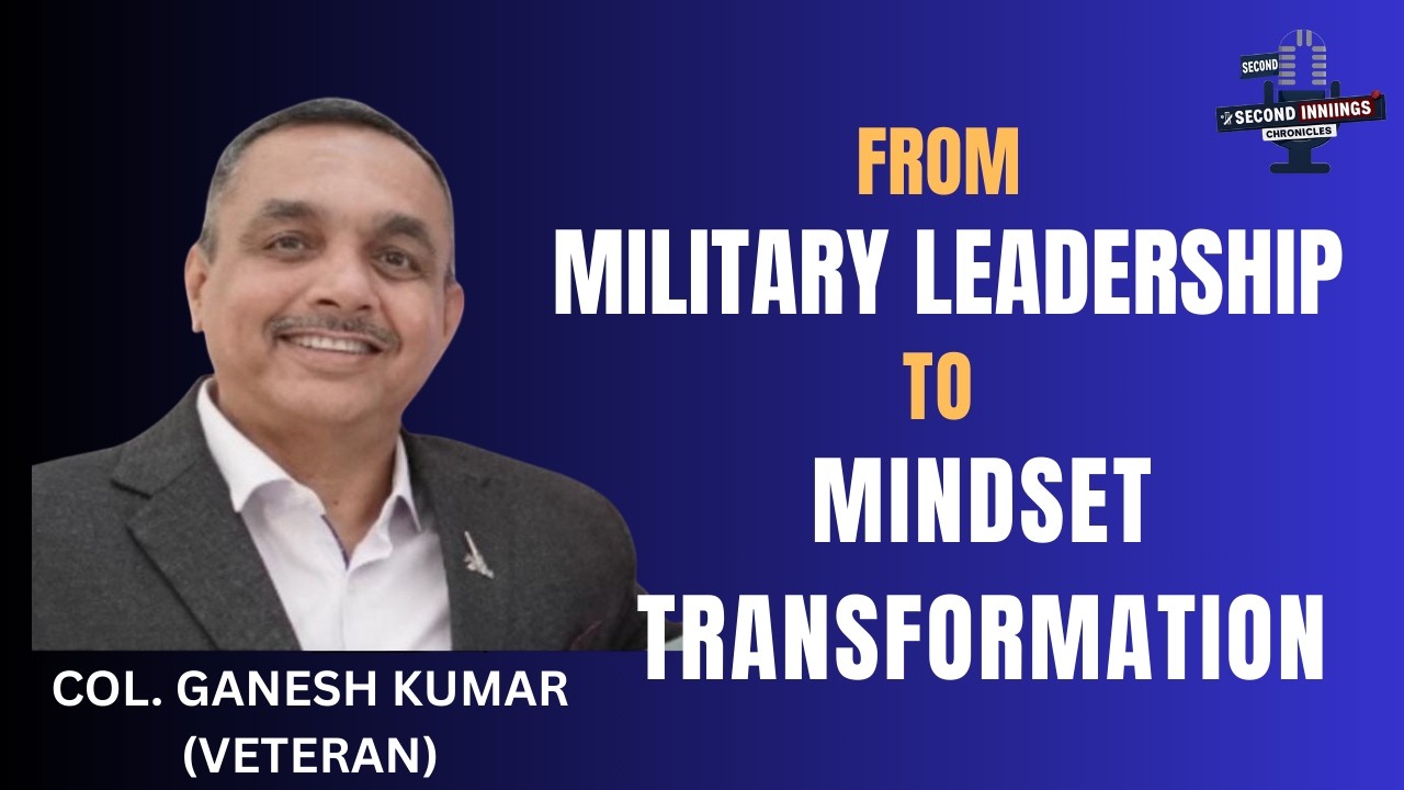 Col. Ganesh Kumar, From Military Leadership to Mindset Transformation