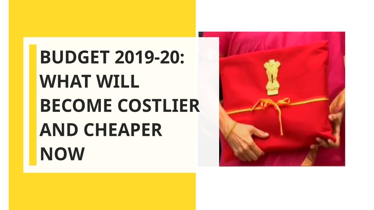 Budget 2019-20: What Will Become Costlier & Cheaper Now