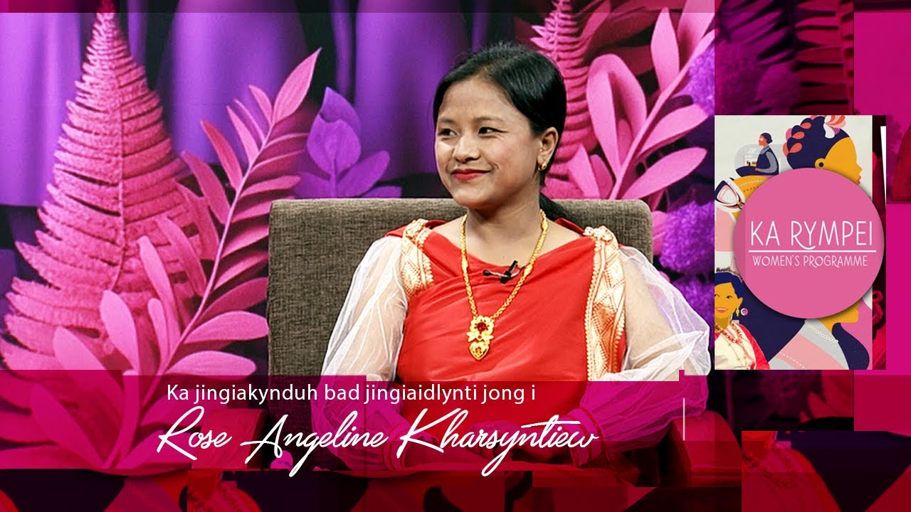 Ka jingiakynduh bad jingiaidlynti jong i Rose Angeline Kharsyntiew