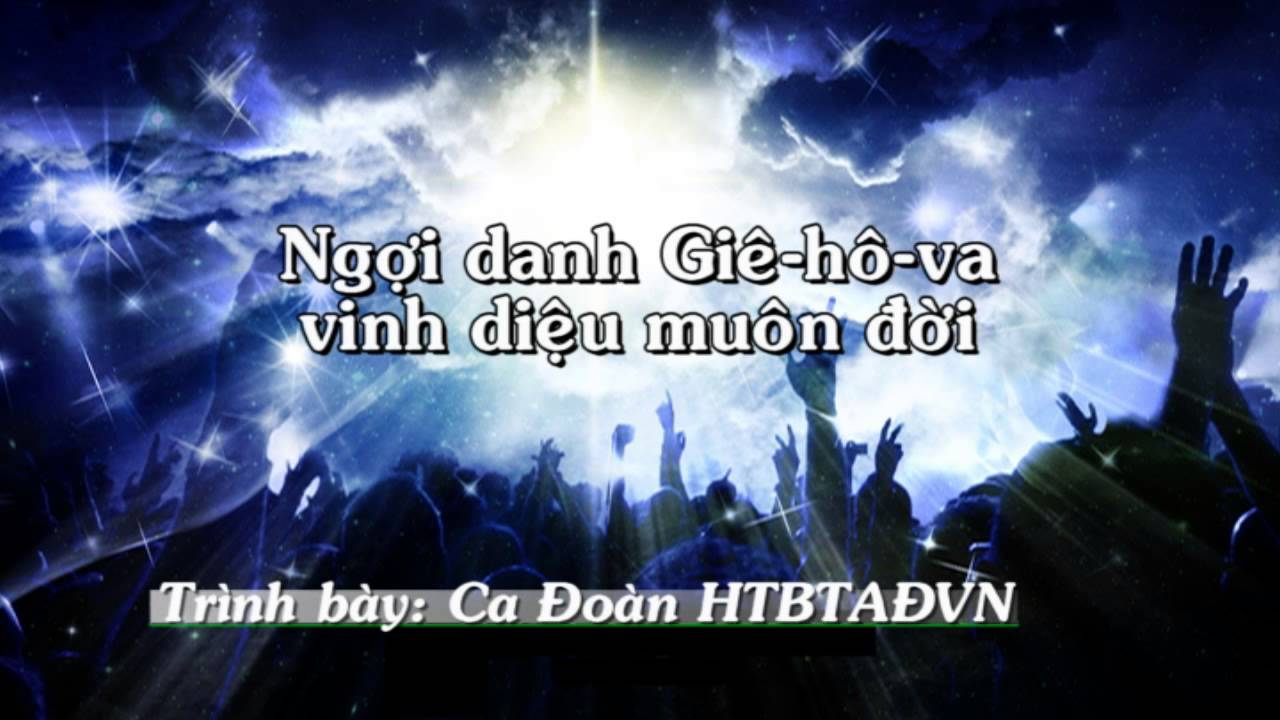 Ngợi Danh Giê-hô-va (Ca Đoàn HTBTADVN 2009)