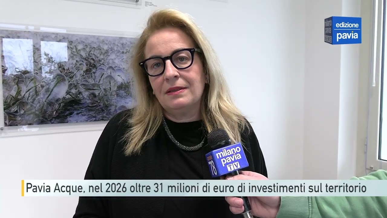 Pavia Acque, nel 2026 oltre 31 milioni di euro di investimenti sul territorio