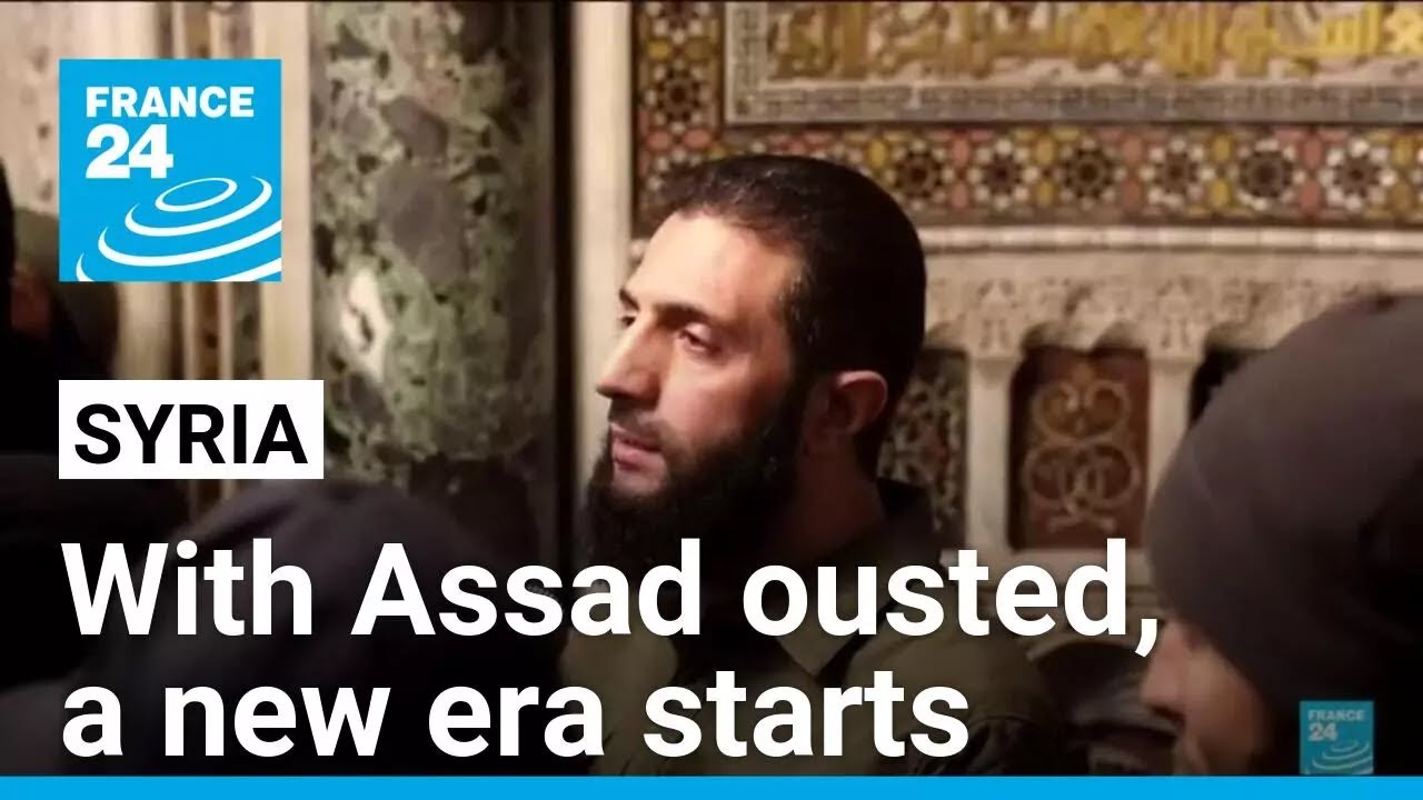 With Assad ousted, a new era starts in Syria as the world watches &bull; FRANCE 24 English