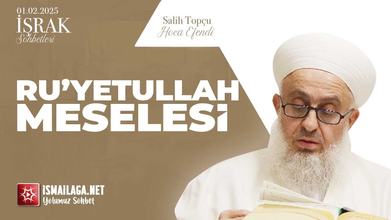 İşrak Sohbetleri; Ru’yetullah Meselesi - Salih Topçu Hoca Efendi  @ismailaganet