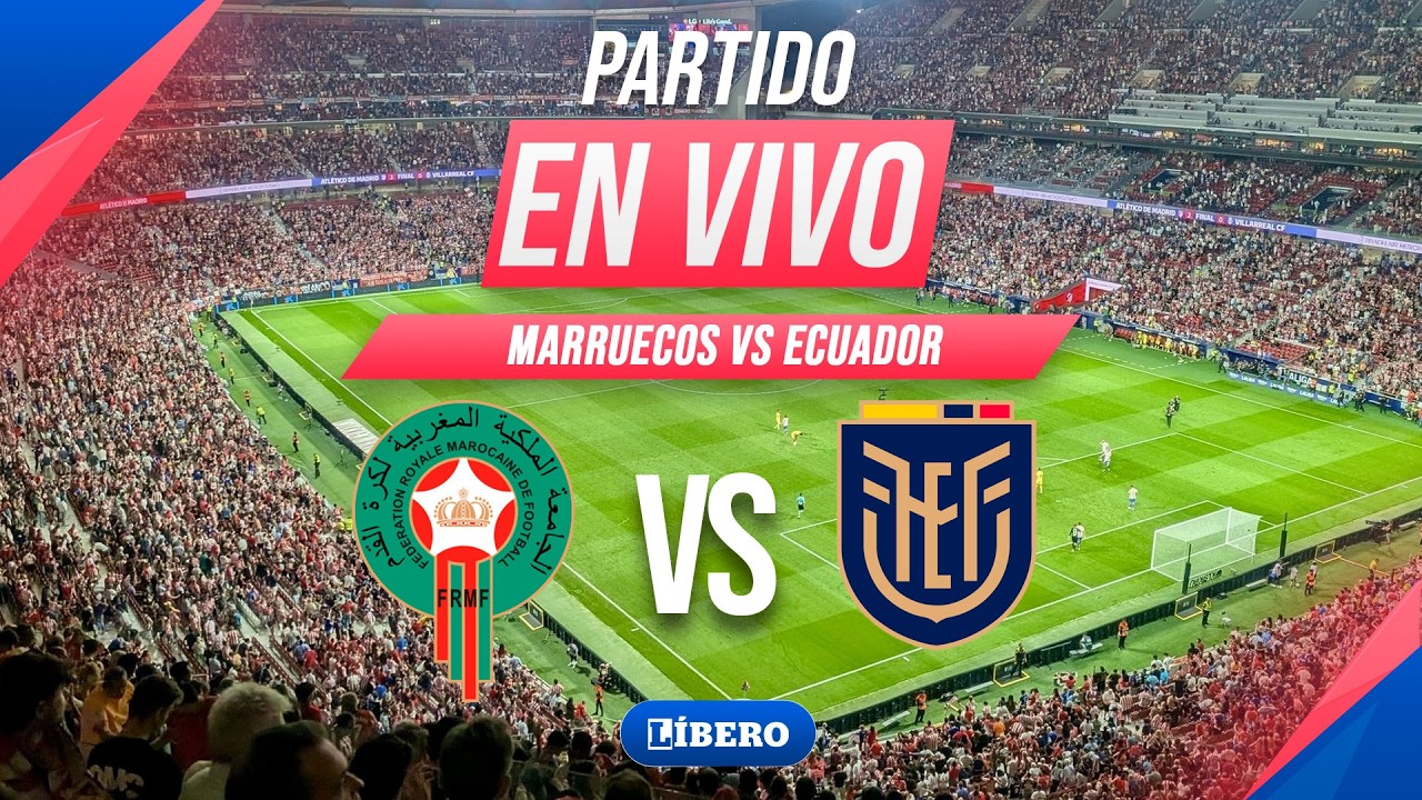 🔴 ECUADOR vs MARRUECOS EN VIVO amistoso internacional previo AL MUNDIAL 2026 | L&iacute;bero