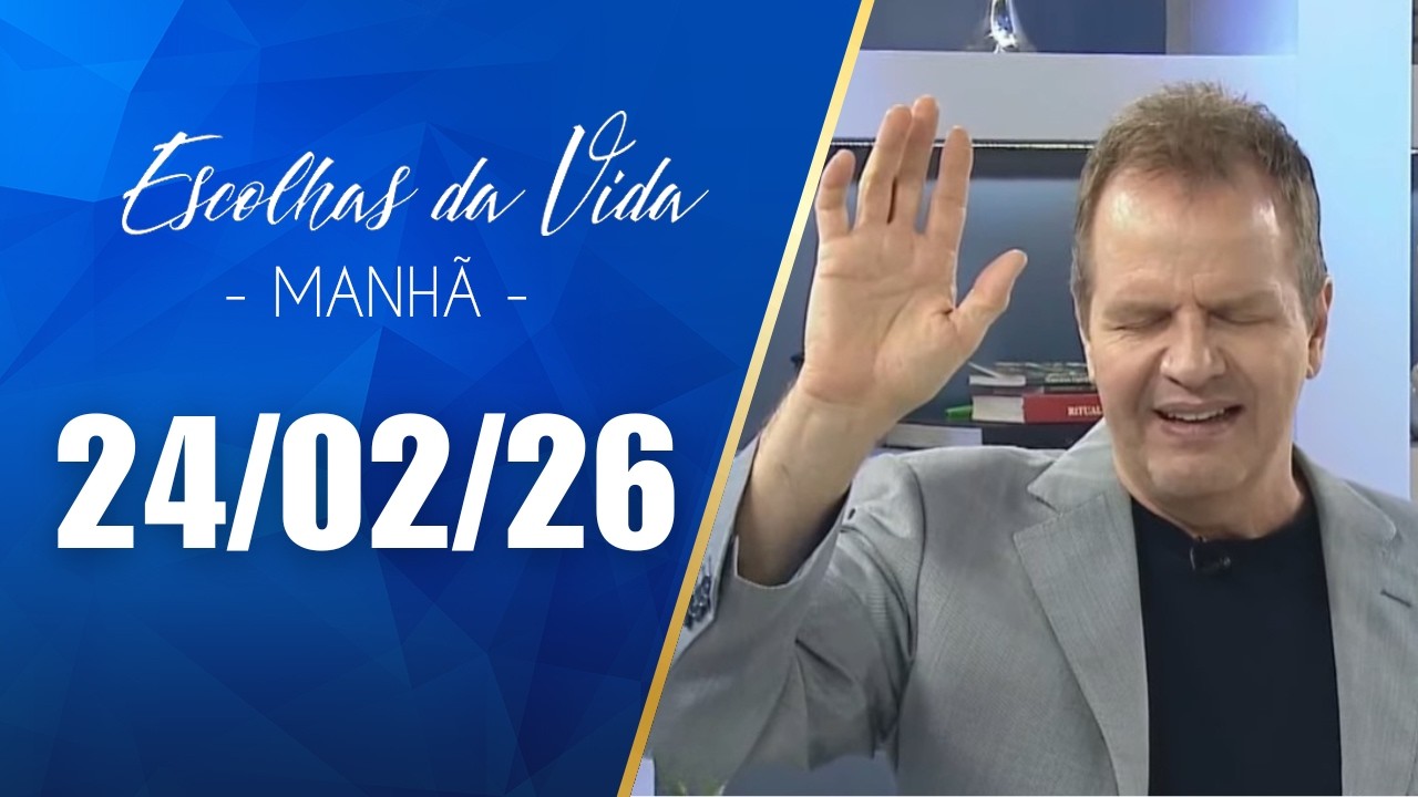 Escolhas Da Vida - Matutino | 24/02/26 | Dalcides Biscalquin