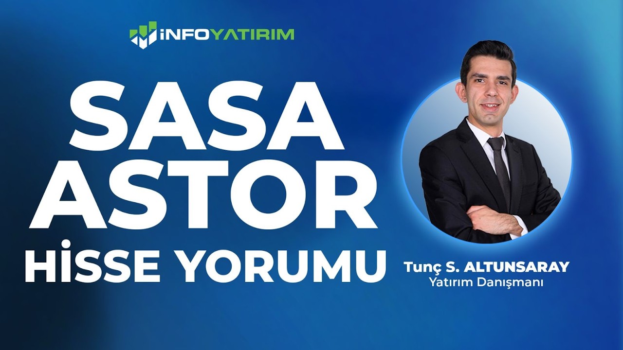SASA - ASTOR  Hisse Yorumu I Tun&ccedil; Safa Altunsaray  '15 Mart 2026' | İnfo Yatırım