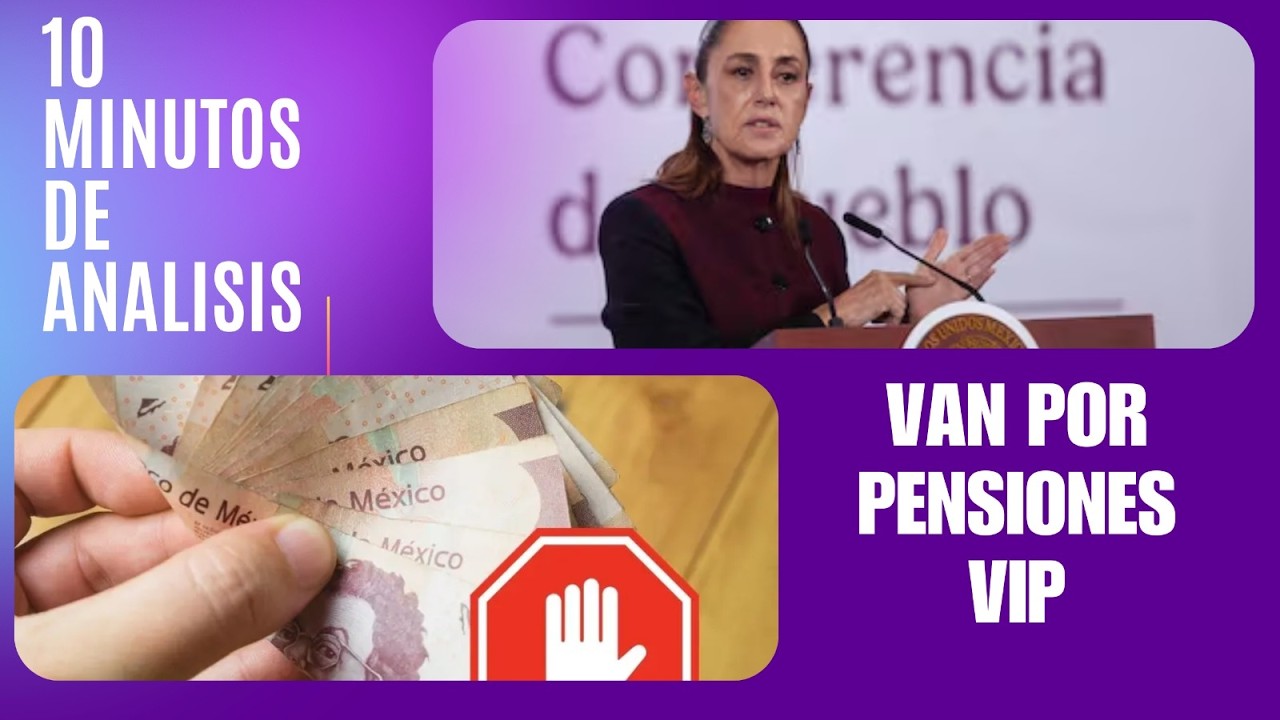 Sheinbaum va contra pensiones MILLONARIAS: ¿Quién cobra 1 millón al mes?